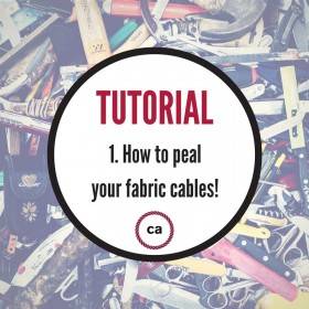 #1 Tutorial – How to peel your fabric cables!